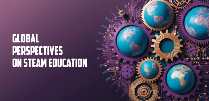 Global Perspectives on STEAM Education: A Comparative Analysis